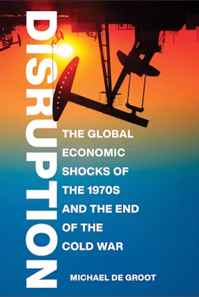 Disruption: The Global Economic Shocks of the 1970s and the End of the Cold War