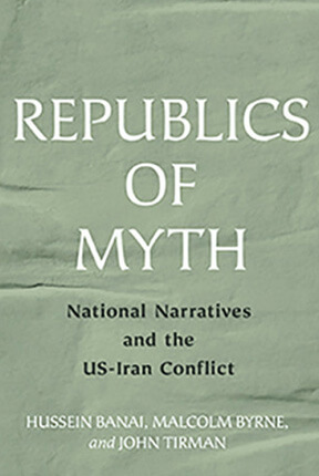 Republics of Myth: National Narratives and the US-Iran Conflict